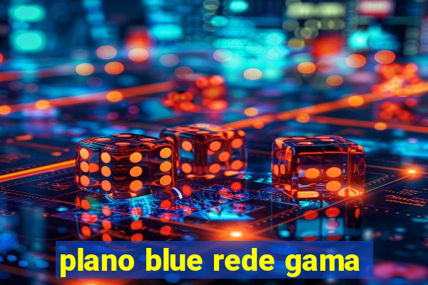 plano blue rede gama